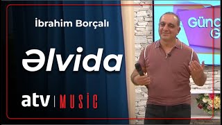 İbrahim Borçalı - Əlvida