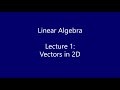 Linear Algebra - Lecture 1: Vectors in 2D