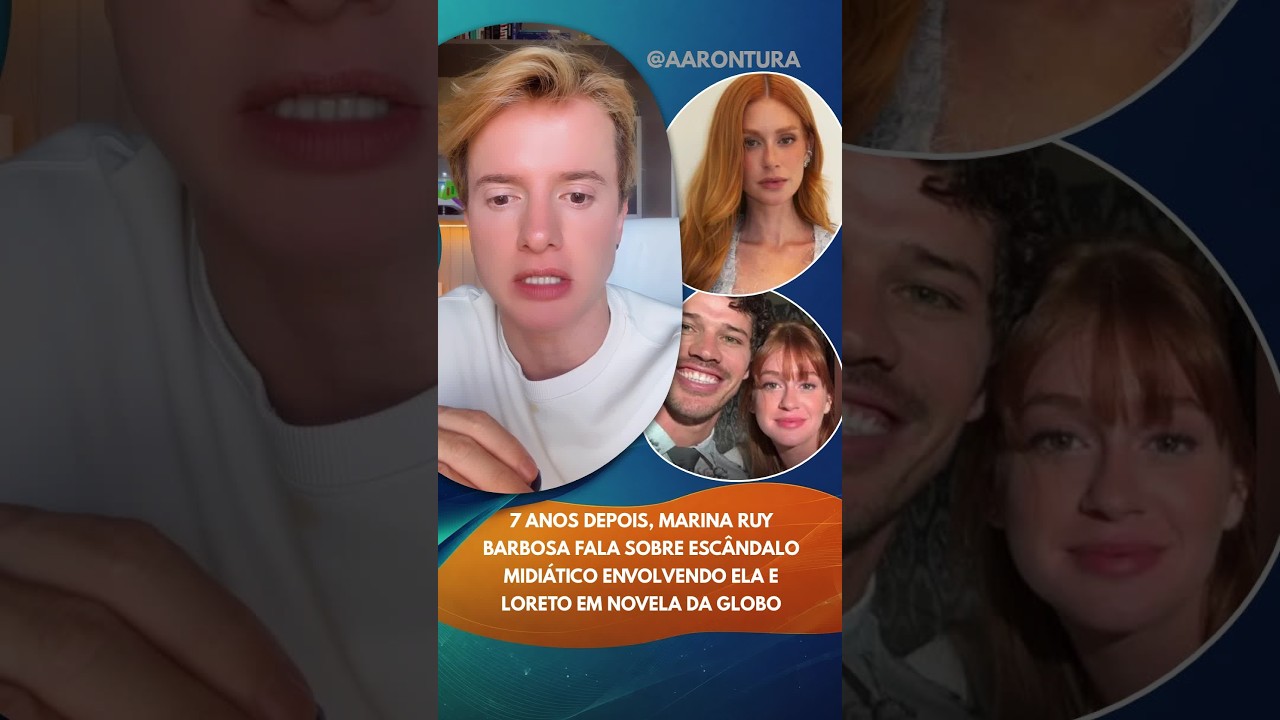 Após 7 anos, Marina Ruy Barbosa fala sobre escândalo midiático envolvendo ela e Loreto em 
