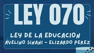 LEY 070 DE LA EDUCACION - “AVELINO SIÑANI - ELIZARDO PÉREZ”