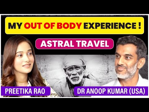 OUT OF BODY EXPERIENCE & ASTRAL TRAVEL PROJECTION DR ANOOP KUMAR | PODCAST @preetikarao712