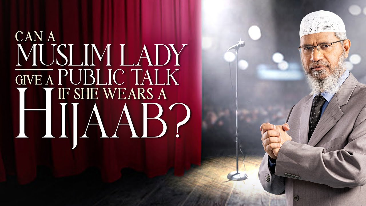 Can a Muslim Lady give a Public Talk if She Wears a Hijaab? - Dr Zakir Naik