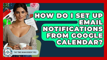 How Do I Set Up Email Notifications From Google Calendar? - The Time Management Pro