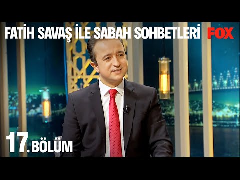 Fatih Savaş ile Sabah Sohbetleri 17. Bölüm