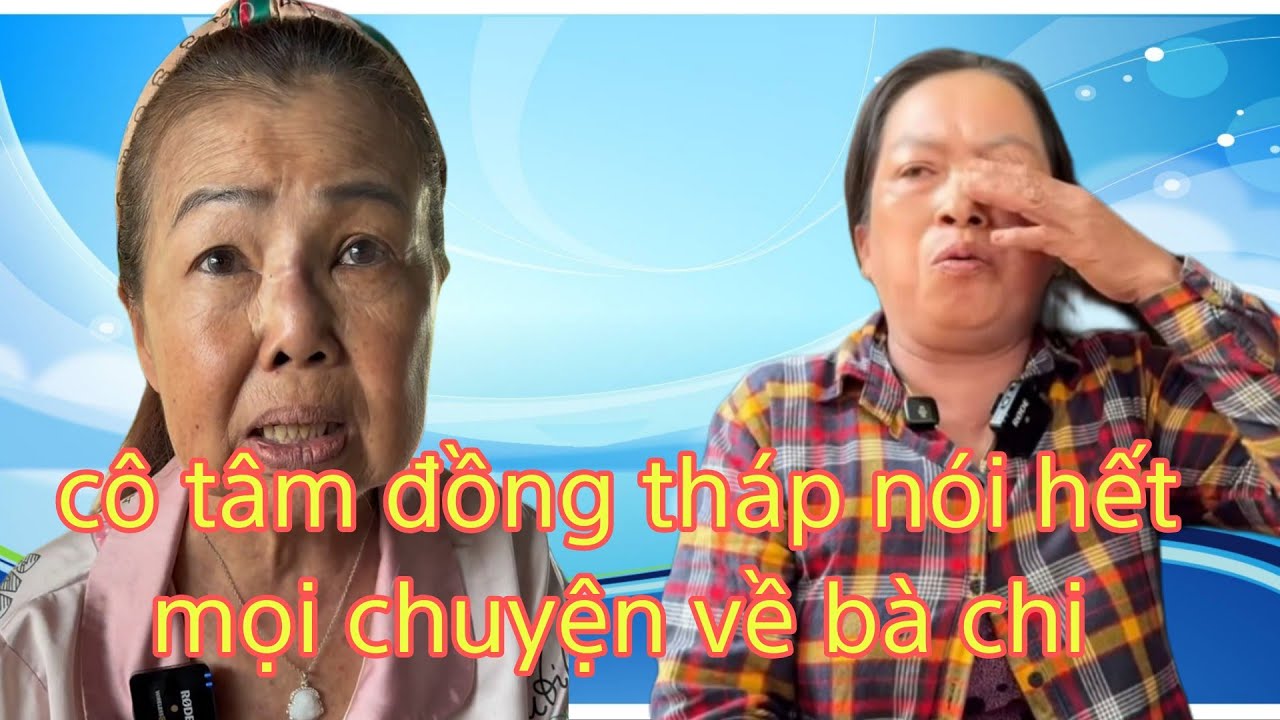 Cô tâm đồng tháp  nói hết sự thật về cô chi