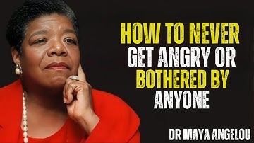How to Never Get Angry or Bothered by Anyone | MAYA ANGELOU MOTIVATION