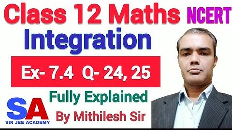 Class 12 Maths NCERT Ex 7.4 Q24 Q25 | Integration | CBSE Board | Mithilesh Sir | SIR JEE ACADEMY