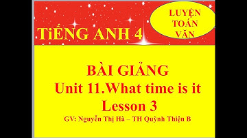 Tiếng Anh lớp 4. Unit 11. What time is it.  Lesson 3