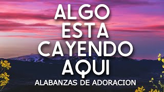 Video thumbnail of "ALGO ESTA CAYENDO AQUI - MUSICA CRISTIANA DE ADORACION 2023 - HIMNOS ADORACION 2023"