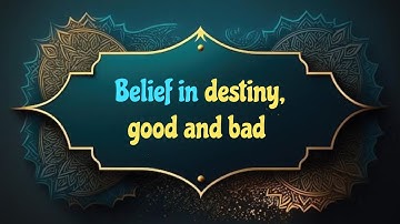 Belief in Destiny (al-Qadr) – The Sixth Pillar of Faith Explained | Philosophy & Spiritual Meaning