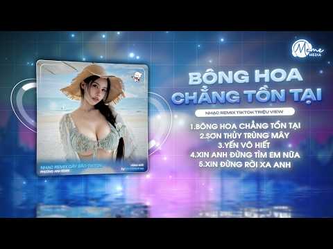 TOP 10 Nhạc Remix TikTok Triệu View🎼Bông Hoa Chẳng Tồn Tại, Sơn Thủy Trùng Mây, Yến Vô Hiết Remix
