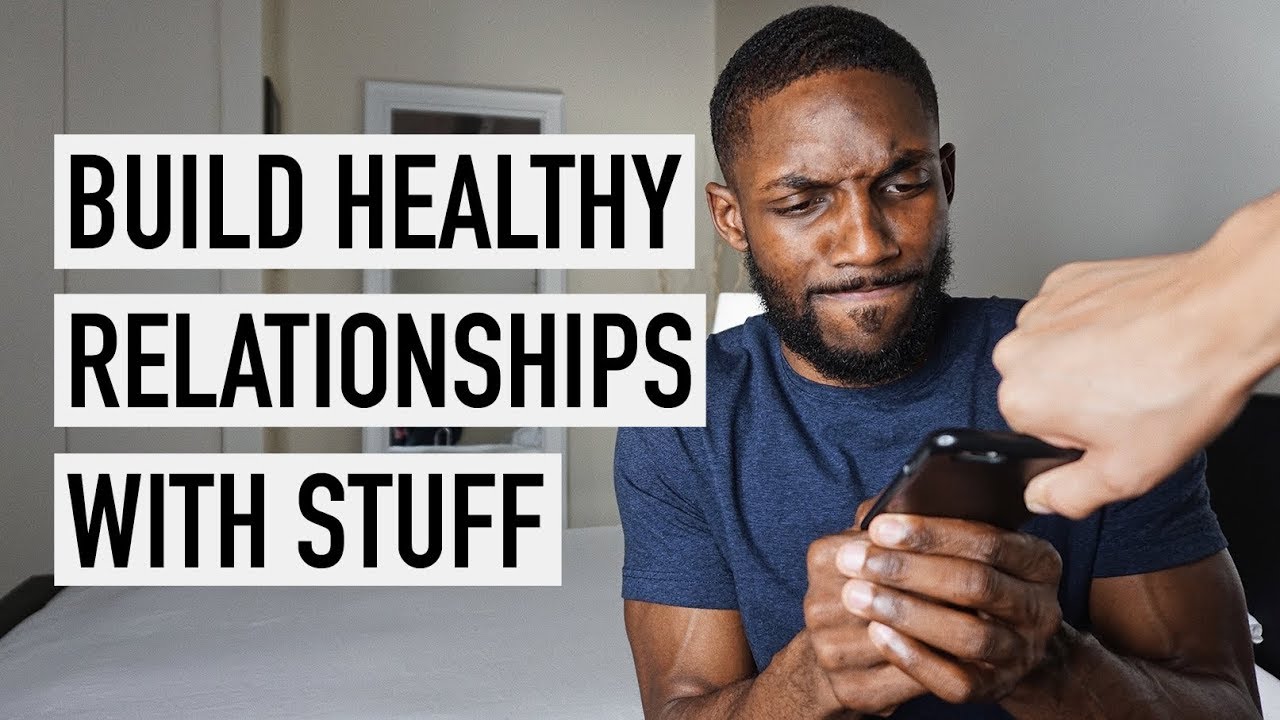 Building Healthy Relationships With Stuff [Minimalism Series]