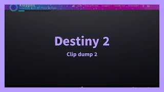 Destiny 2 Clip dump 2