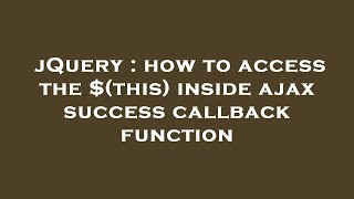 jQuery : how to access the $(this) inside ajax success callback function