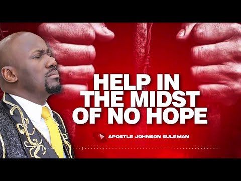 Help In The Midst Of No Hope || Apostle Johnson Suleman