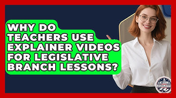 Why Do Teachers Use Explainer Videos for Legislative Branch Lessons? - Inside the Legislative Branch