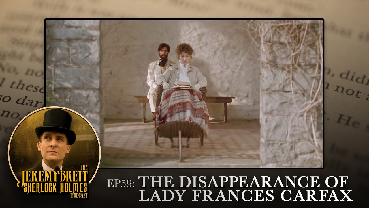 Ep 59 - The Disappearance of Lady Frances Carfax - The Jeremy Brett Sherlock Holmes Podcast