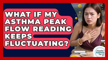 What If My Asthma Peak Flow Reading Keeps Fluctuating? - Everyday Asthma Tips
