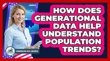 How Does Generational Data Help Understand Population Trends?