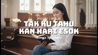 Tak Ku Tahu Kan Hari Esok - PKJ 241 / NKB 49 | Lagu Rohani Kristen | Cover by Song of Grace