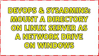 DevOps & SysAdmins: Mount a directory on Linux Server as a Network Drive on Windows Wealth