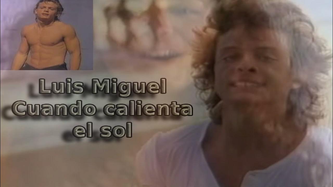 Luis Miguel - Cuando calienta el sol - letra y video - YouTube