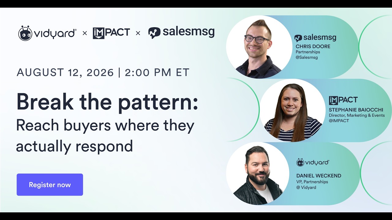 Break the Pattern: Reach Buyers Where They Actually Respond | Salesmsg x Vidyard x IMPACT