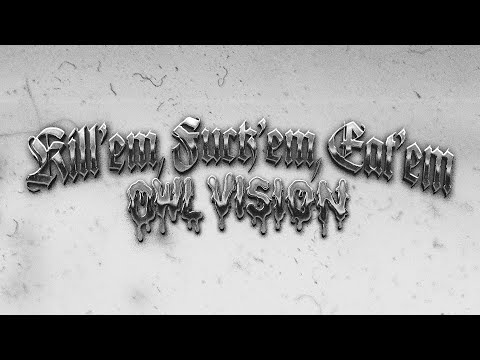 Owl Vision - Kill 'em, Fuck 'em, Eat 'em