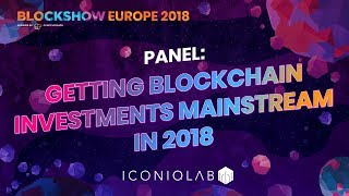 Panel: Getting Blockchain Investments Mainstream in 2018. BlockShow Europe