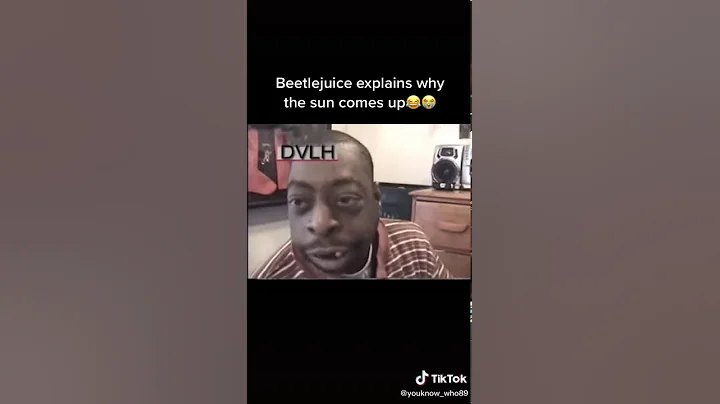 Beetlejuice explaining why the sun comes up!!