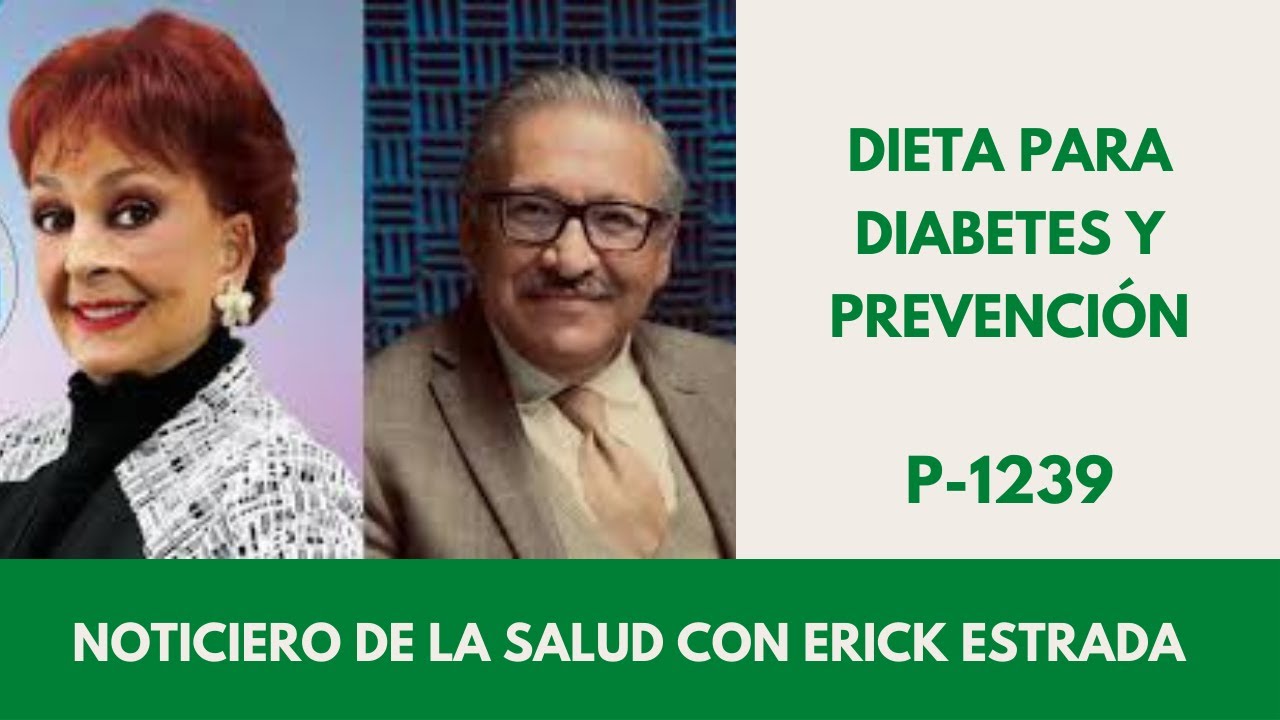 P-1239: DIETA PARA LAS PERSONAS CON DIABETES Y CÓMO PREVENIRLA, ERICK ESTRADA CON TALINA FERNÁNDEZ
