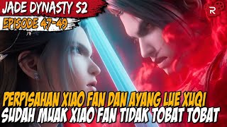 Alur Cerita Jade Dynasty Full Season 2 BAGIAN 9 | KEPUTUSAN BERAT LUE XUEQI BERPISAH DENGAN XIAOFAN