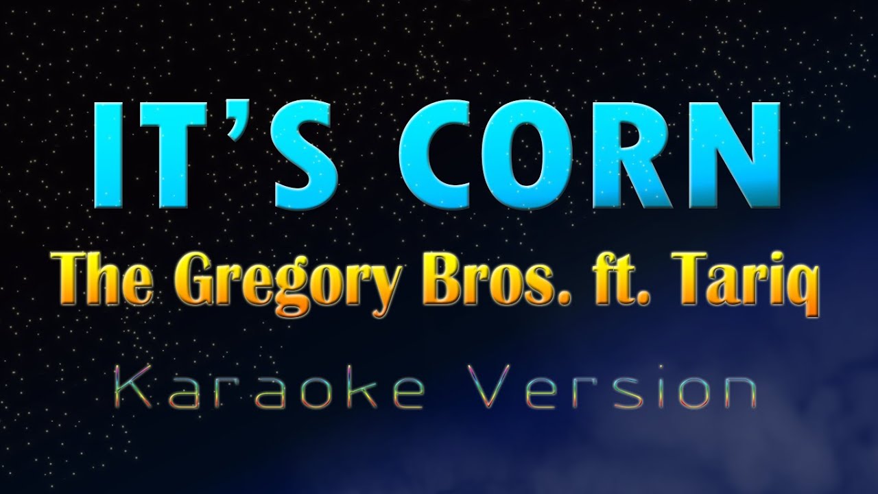 IT'S CORN The gregory brothers ft. Tariq (KARAOKE VERSION) YouTube