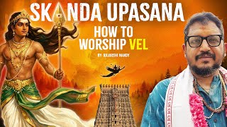 Skanda Upasana  How To Worship Vel  Rajarshi Nandy