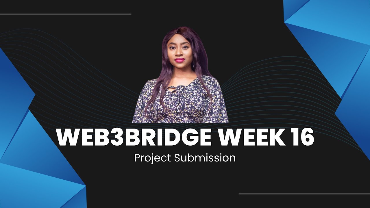 WEB3BRIDGE WEEK 16 (Project Submission and Roundup)
