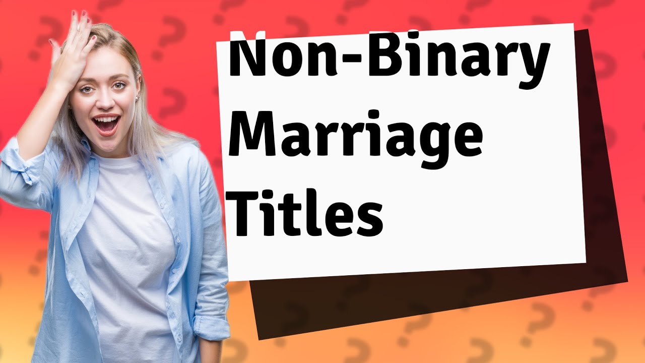 what-is-the-title-for-a-non-binary-person-who-is-married-youtube
