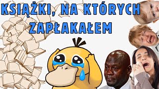 KSIĄŻKI, KTÓRE DOPROWADZIŁY MNIE DO ŁEZ *smutna muzyczka* 😢