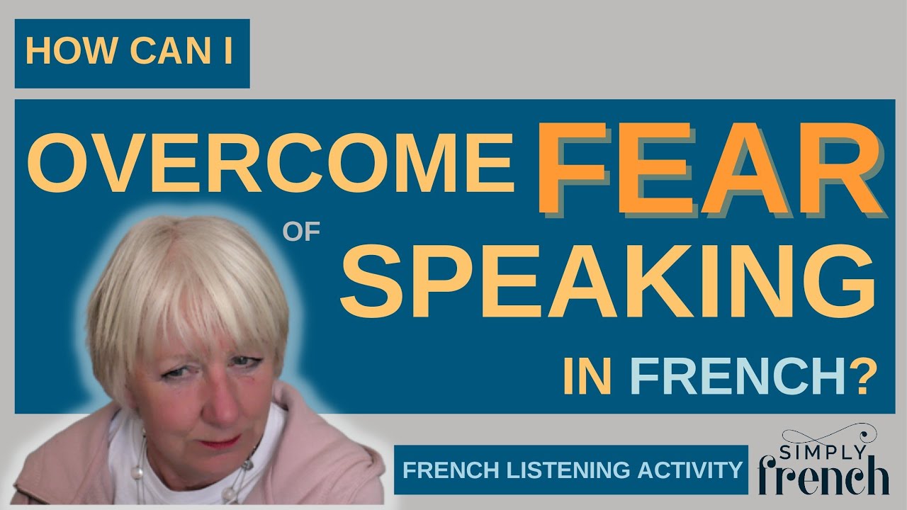 How can I overcome fear of speaking in French?