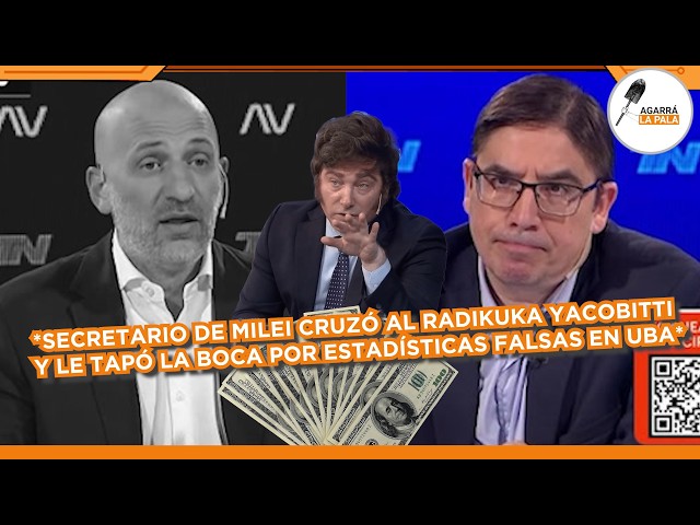 SECRETARIO DE MILEI CRUZÓ AL RADIKUKA YACOBITTI Y LE TAPÓ LA BOCA POR ESTADÍSTICAS FALSAS EN LA UBA