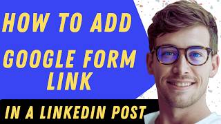 How To Add Google Form Link In A LinkedIn Post - Full Guide
