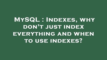 MySQL : Indexes, why don