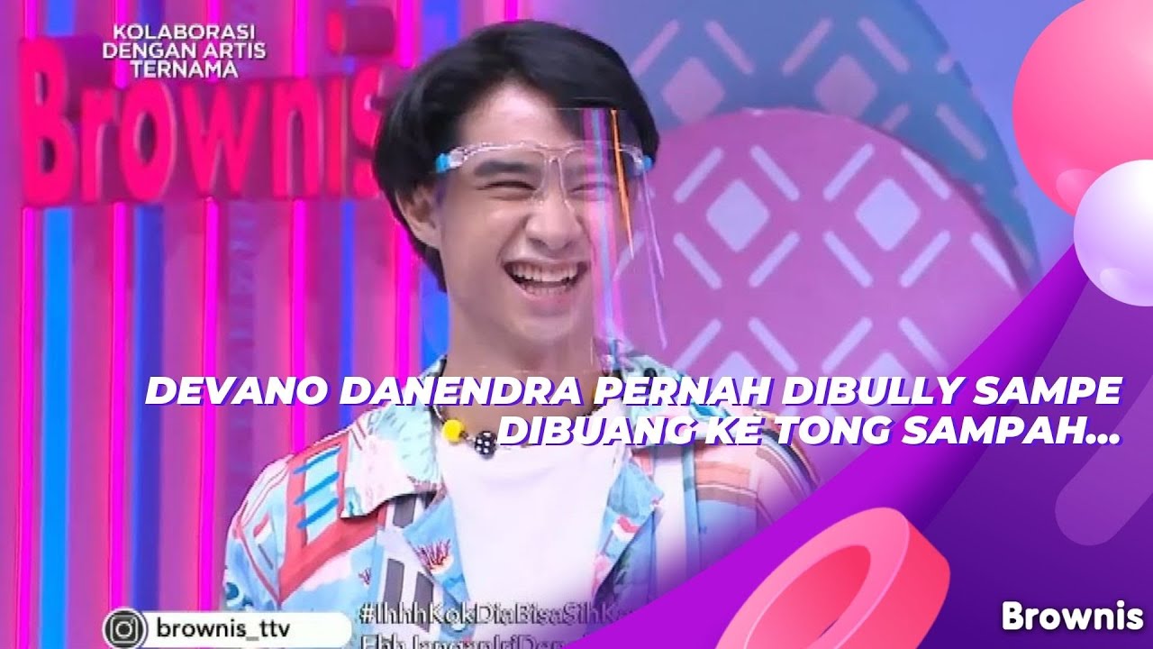 DEVANO DANENDRA PERNAH DIBULLY SAMPE DIBUANG KE TONG SAMPAH... | BROWNIS (10/9/21) P1