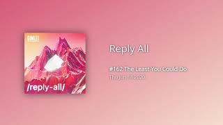 #162 The Least You Could Do - Reply All: Gimlet