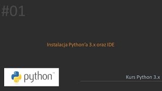 01 - Kurs Python - Instalacja Python'a 3.x i IDE