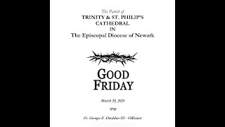 3/29/24 - Trinity & St. Philips Cathedral - Good Friday Service  - Fr. George E. Dredden III
