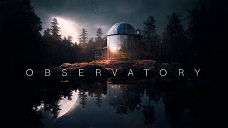 Observatory  Relaxing Ethereal Ambient Music  Soothing Meditative Space Ambient