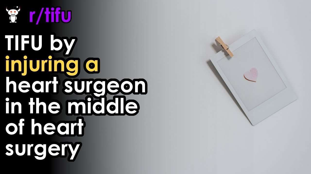 TIFU by injuring a heart surgeon in the middle of heart surgery - YouTube