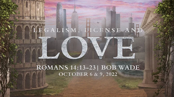 Legalism, License and Love | Romans 14:13-23 | Bob Wade
