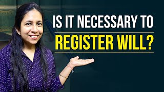 Is It Compulsory to Register Will? Importance of Registering Will | Will Registration |