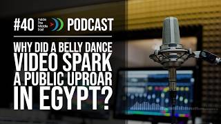 Why Did a Belly Dance Video Spark a Public Uproar in Egypt | #AiTME Ep.40 | Avi Melamed Article